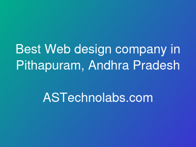 Best Web design company in Pithapuram, Andhra Pradesh  at ASTechnolabs.com